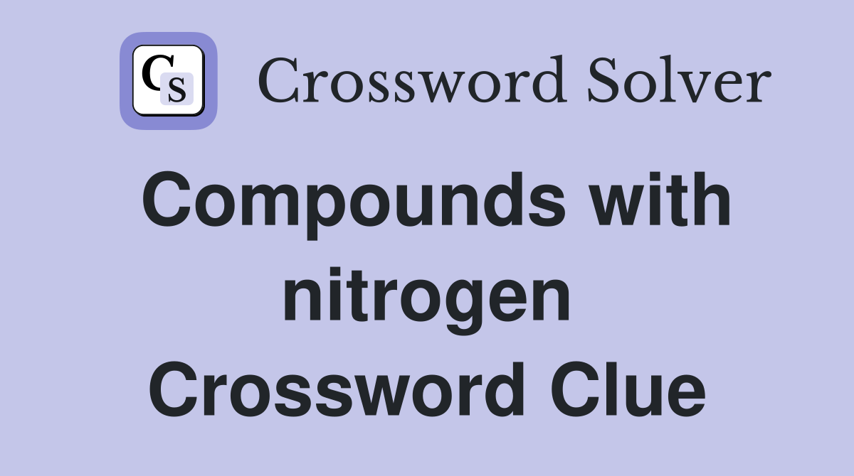 Compounds with nitrogen Crossword Clue