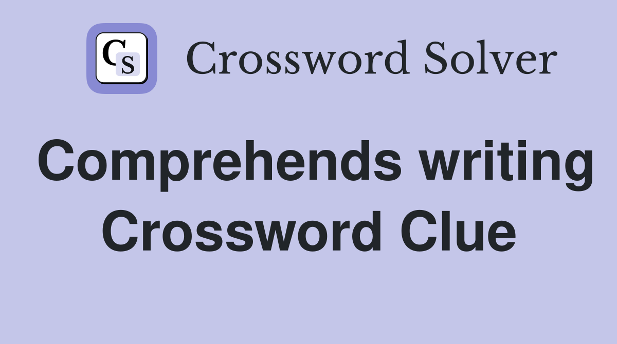 Comprehends writing Crossword Clue