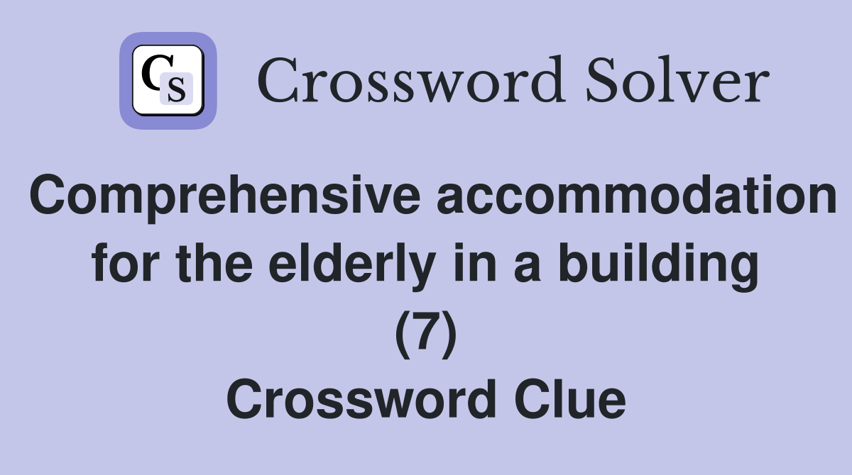 Comprehensive accommodation for the elderly in a building (7) Crossword Clue