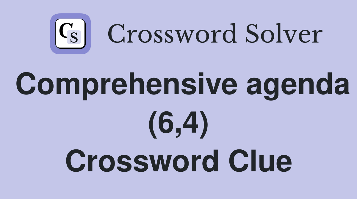 Comprehensive agenda (6,4) Crossword Clue