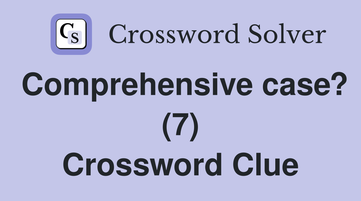 Comprehensive case? (7) Crossword Clue