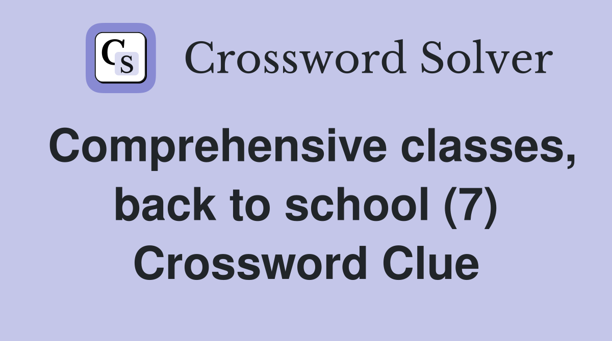 Comprehensive classes, back to school (7) Crossword Clue