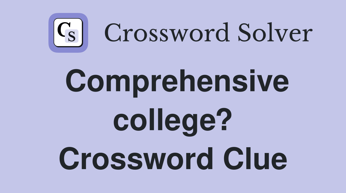Comprehensive college? Crossword Clue