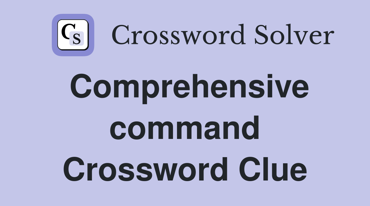 Comprehensive command Crossword Clue