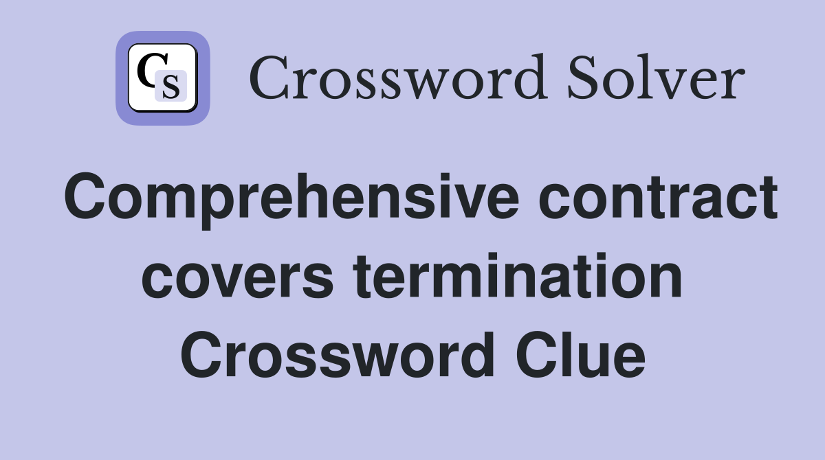 Comprehensive contract covers termination Crossword Clue