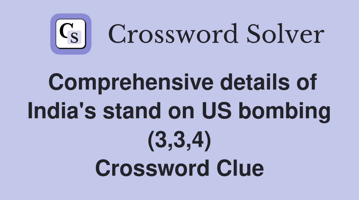 Comprehensive details of India's stand on US bombing (3,3,4) Crossword Clue