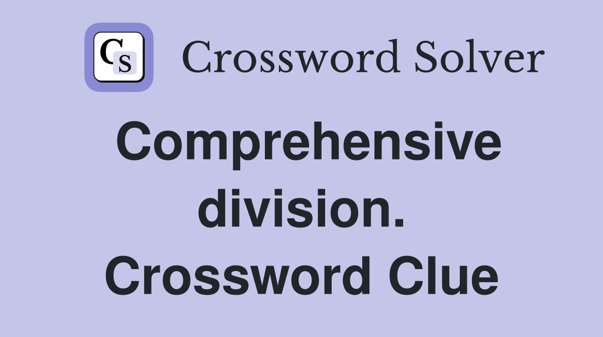 Comprehensive division. Crossword Clue