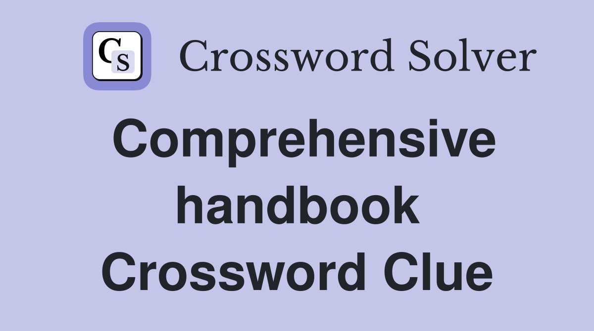 Comprehensive handbook Crossword Clue