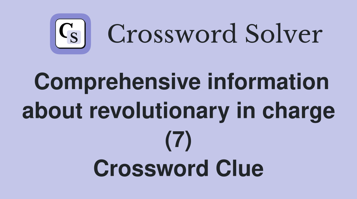 Comprehensive information about revolutionary in charge (7) Crossword Clue