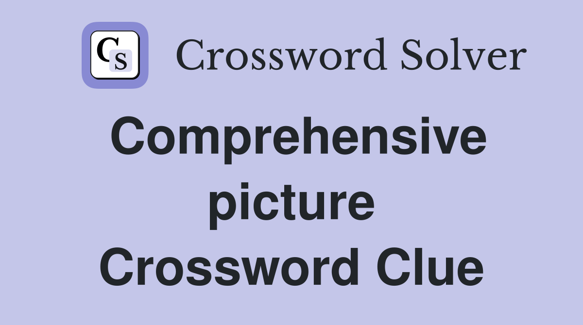 Comprehensive picture Crossword Clue