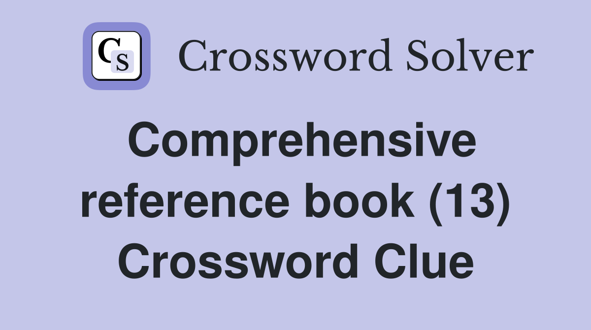 Comprehensive reference book (13) Crossword Clue
