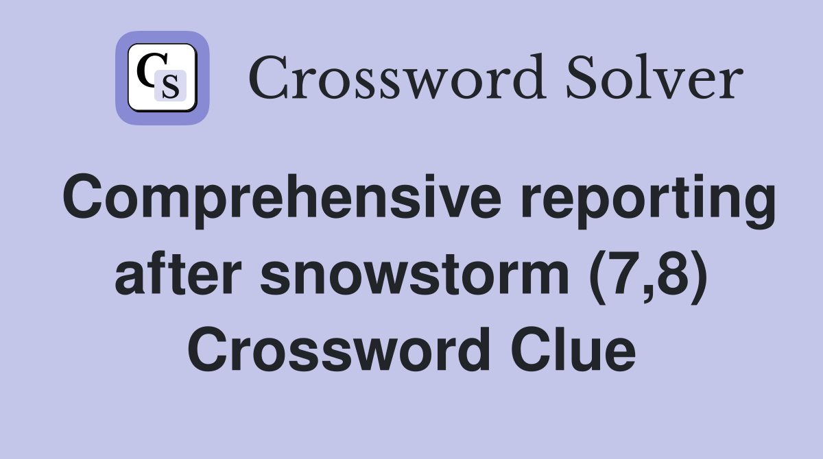 Comprehensive reporting after snowstorm (7,8) Crossword Clue