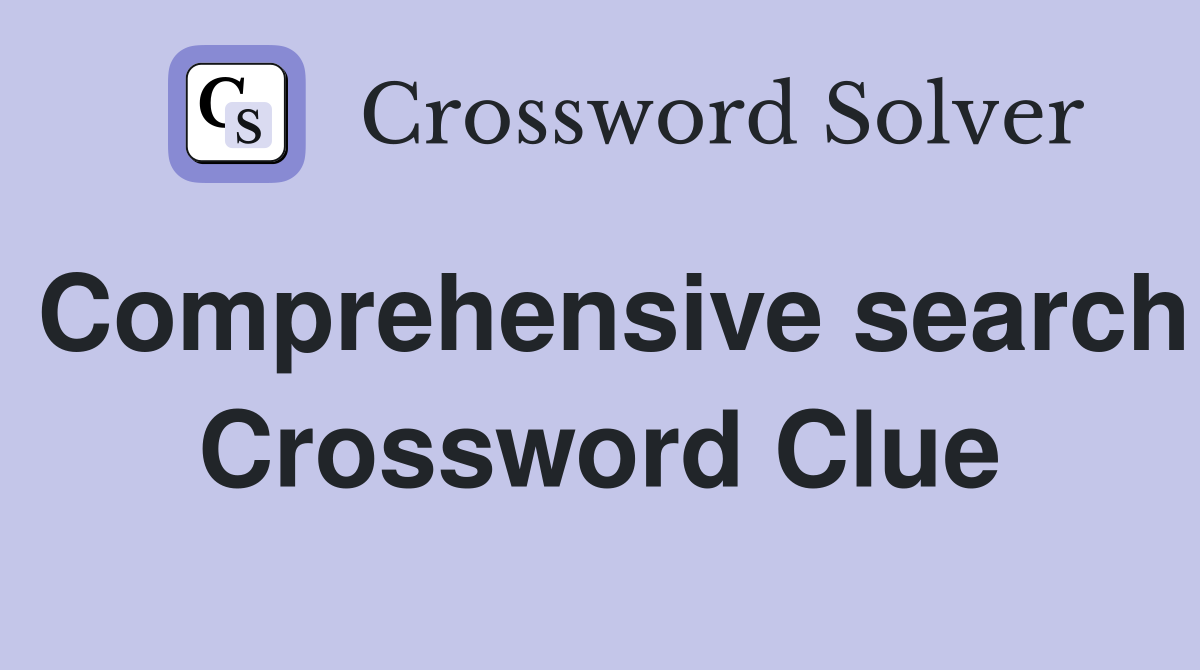 Comprehensive search Crossword Clue