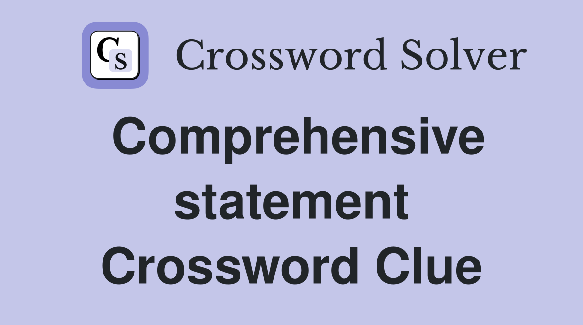 Comprehensive statement Crossword Clue