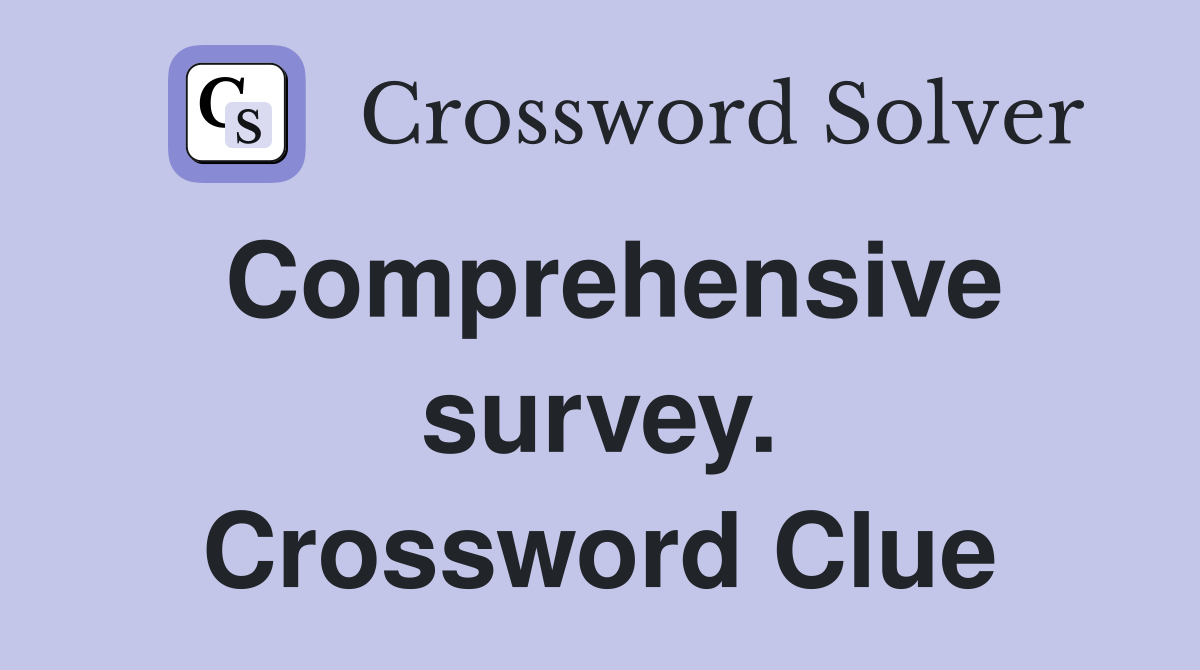 Comprehensive survey. Crossword Clue