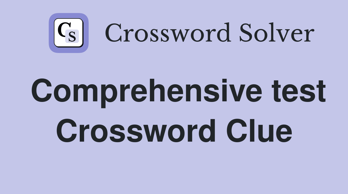 Comprehensive test Crossword Clue