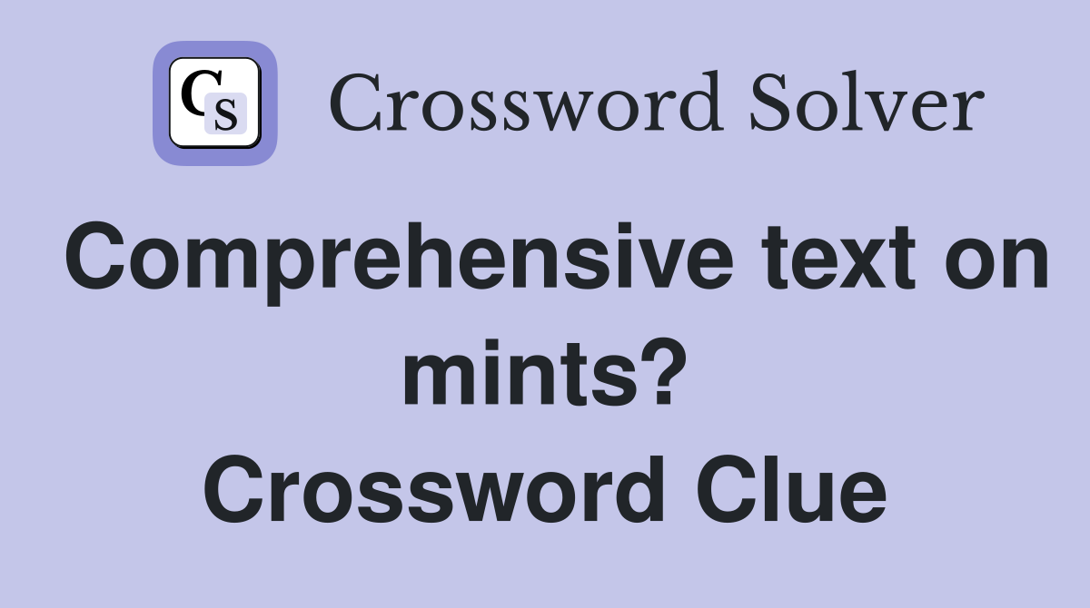 Comprehensive text on mints? Crossword Clue