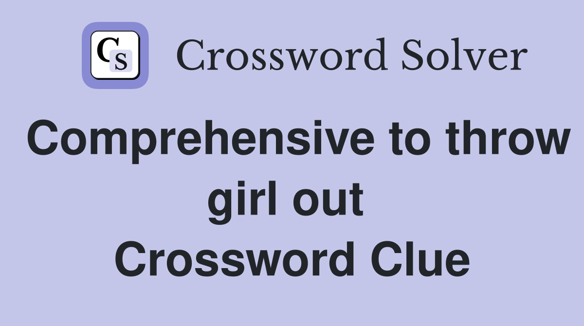 Comprehensive to throw girl out  Crossword Clue