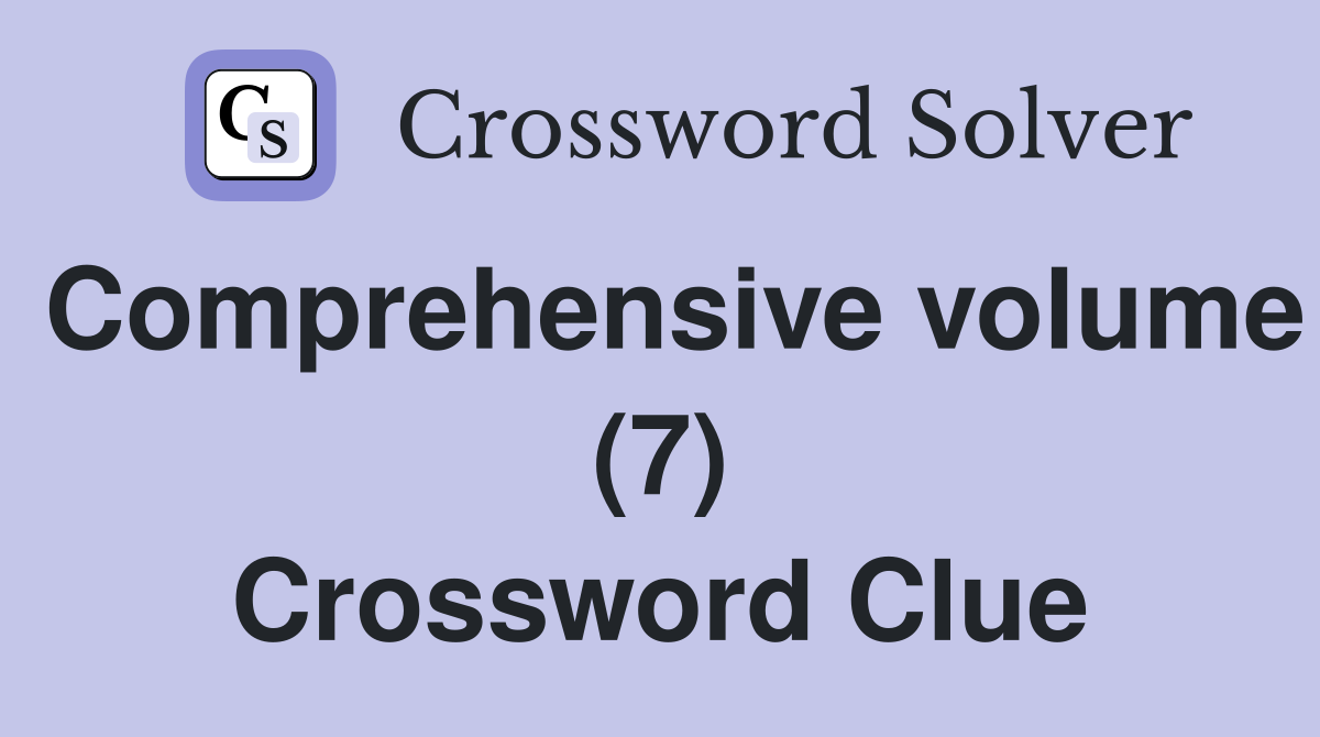 Comprehensive volume (7) Crossword Clue