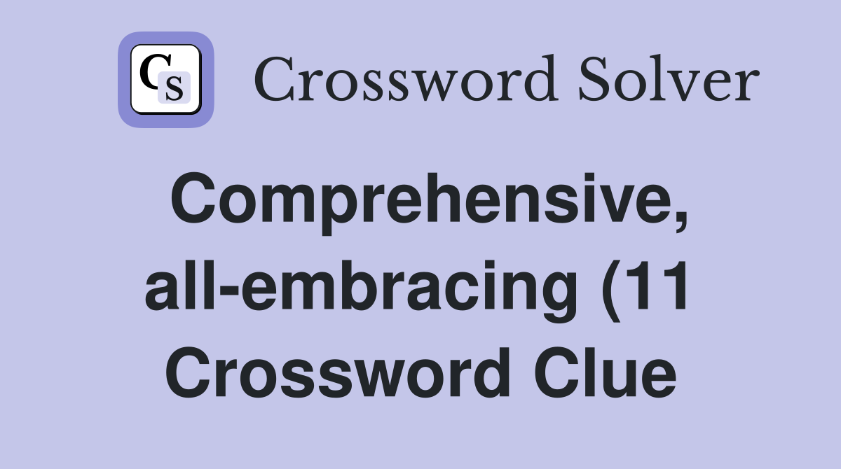 Comprehensive all embracing (11) Crossword Clue Answers Crossword Comprehensive all embracing (11) Crossword Clue Answers Crossword