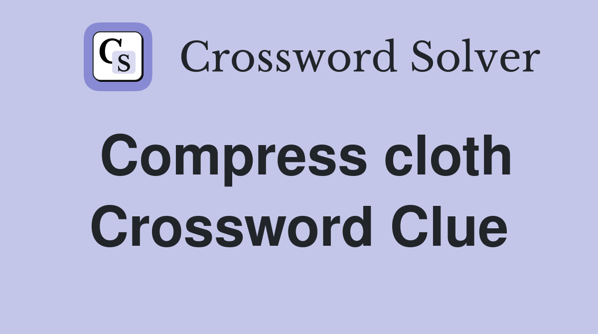 Compress cloth Crossword Clue