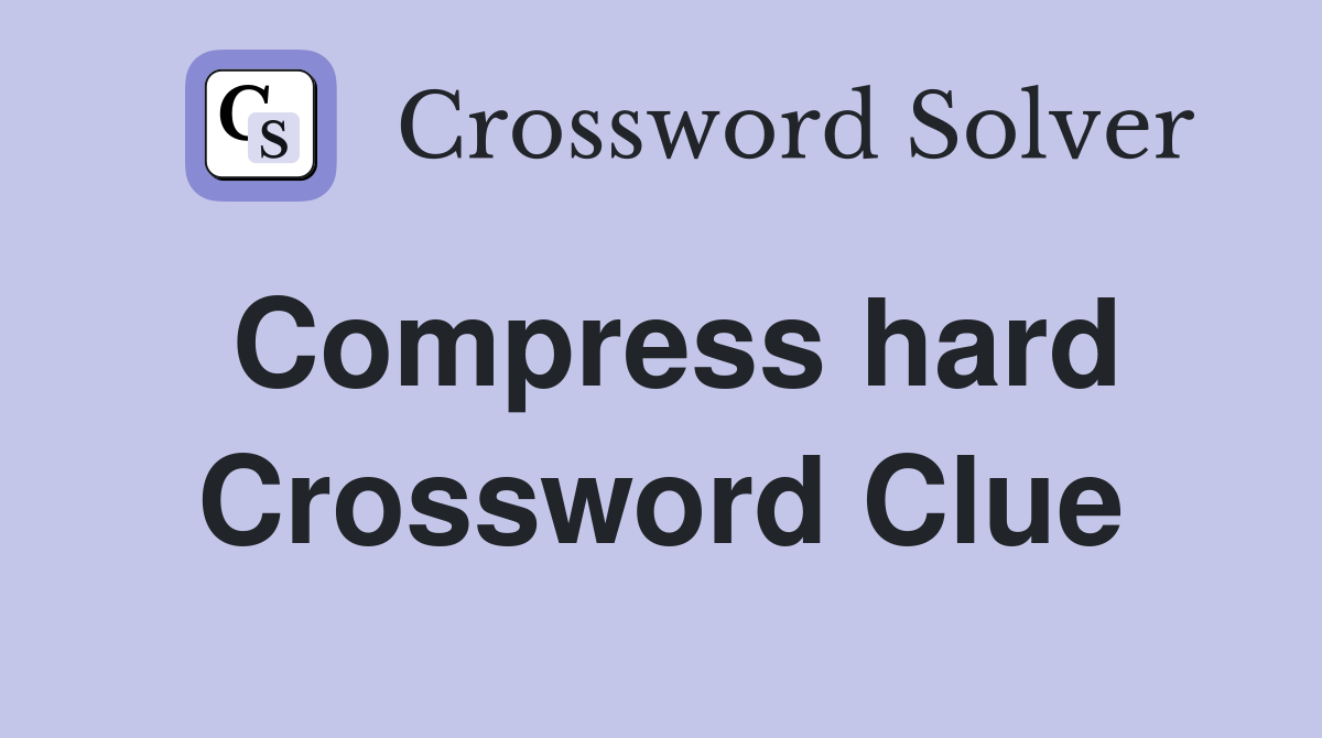 Compress hard Crossword Clue
