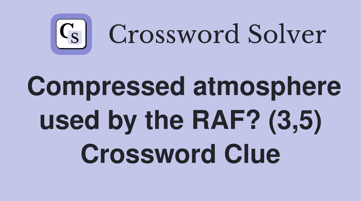 Compressed atmosphere used by the RAF? (3,5) Crossword Clue