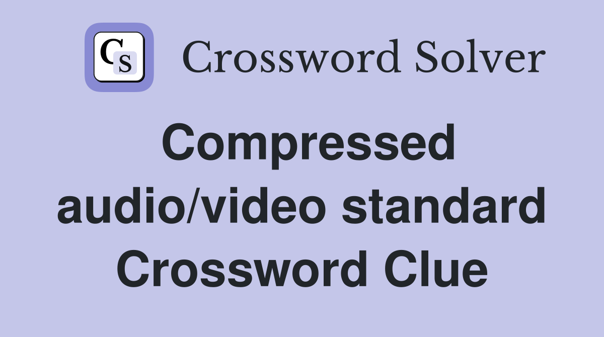 Compressed audio/video standard Crossword Clue