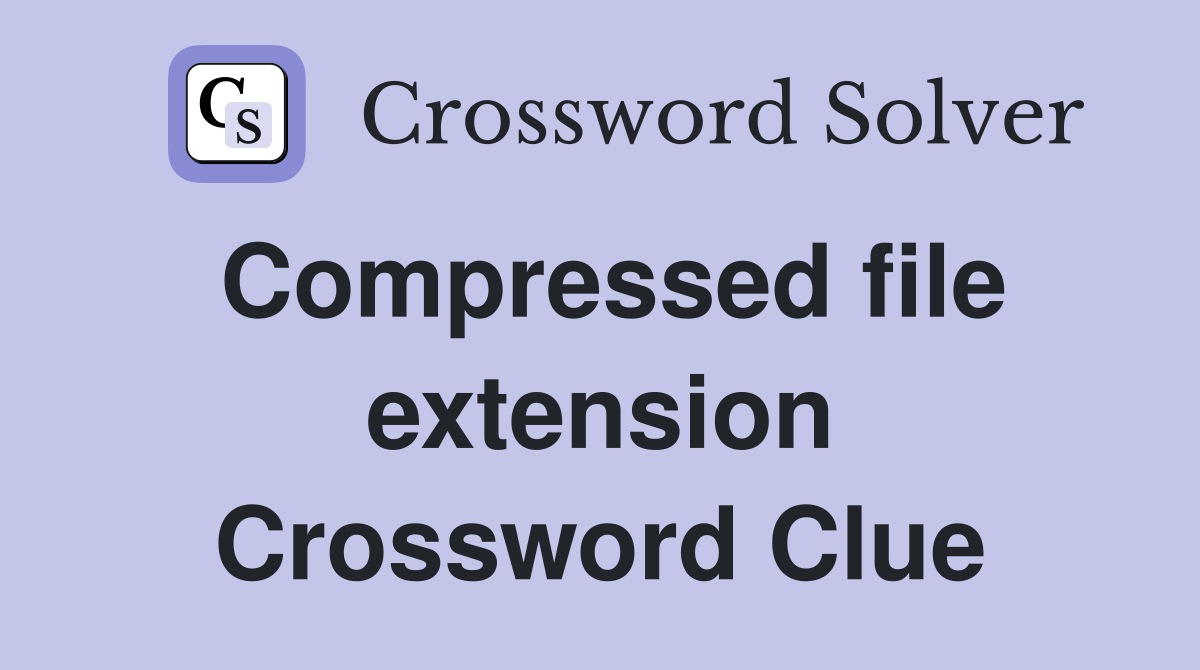 Compressed file extension Crossword Clue