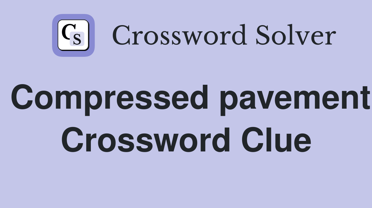 Compressed pavement Crossword Clue