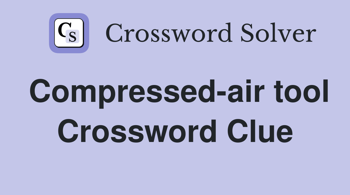 Compressed-air tool Crossword Clue