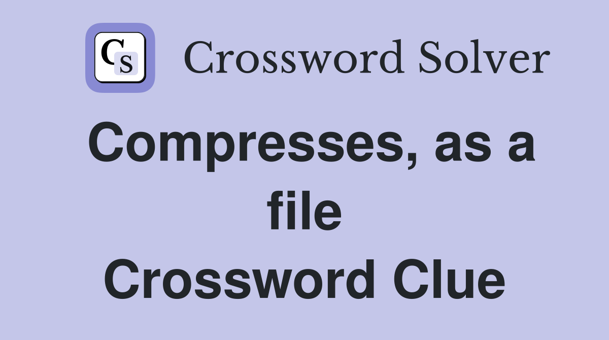 Compresses, as a file Crossword Clue