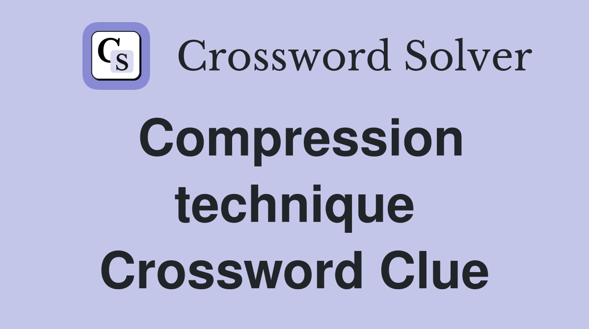 Compression technique Crossword Clue
