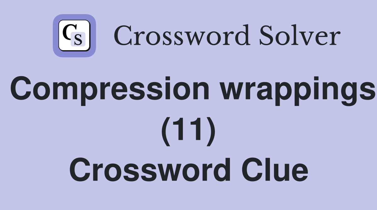 Compression wrappings (11) Crossword Clue