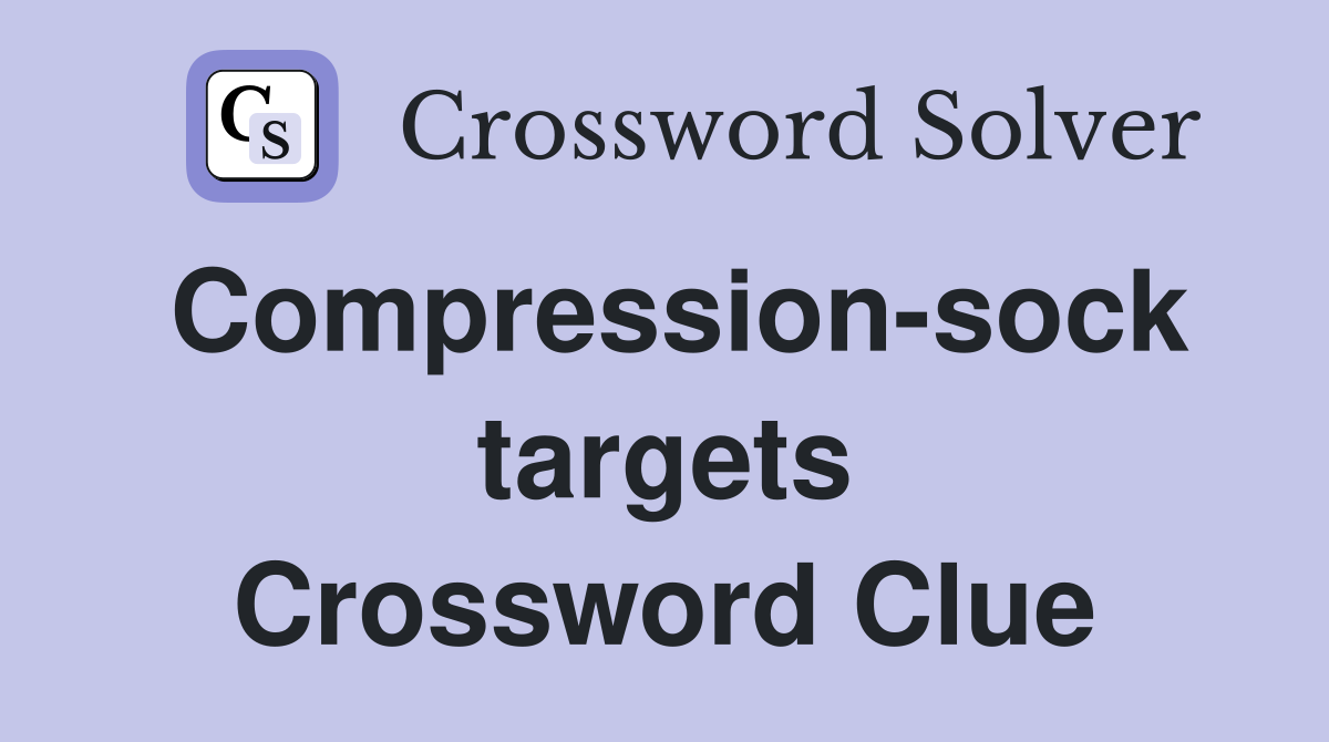 Compression-sock targets Crossword Clue