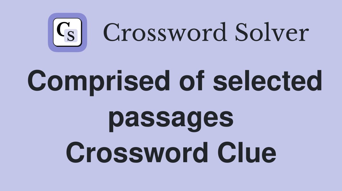 Comprised of selected passages Crossword Clue