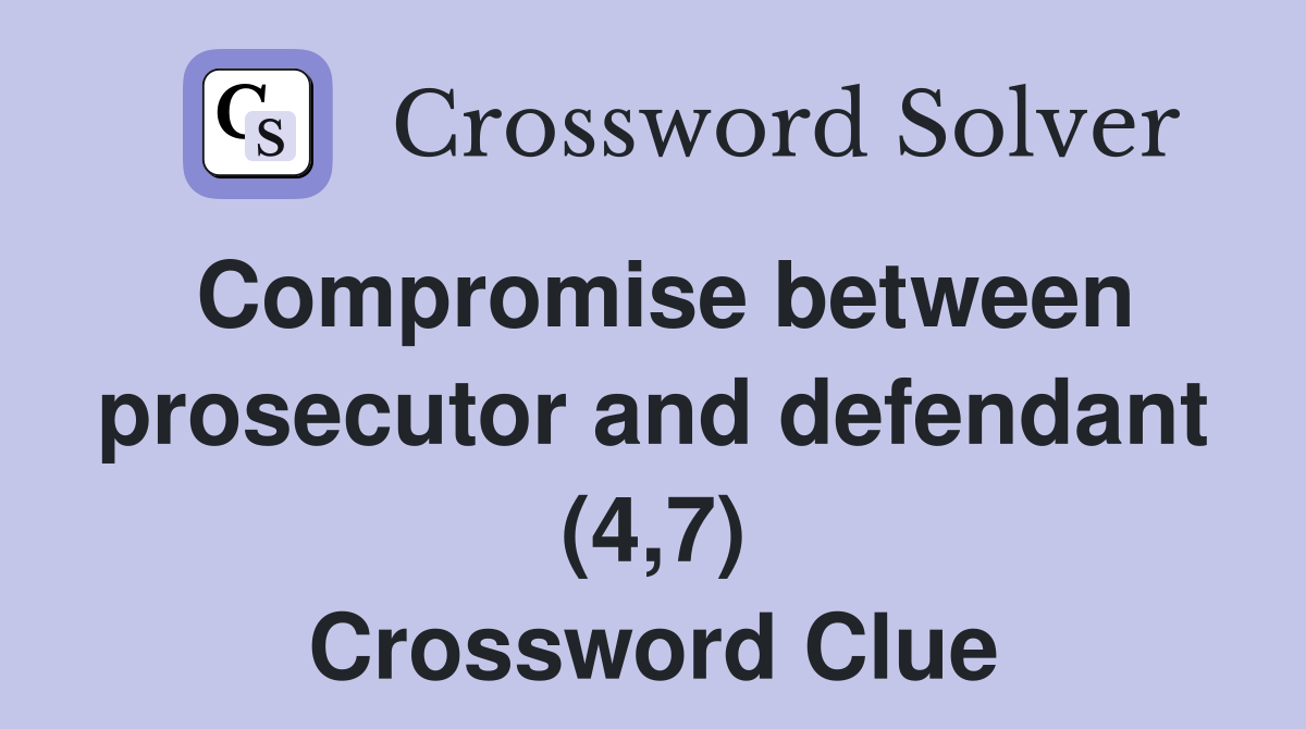 Compromise between prosecutor and defendant (4,7) Crossword Clue