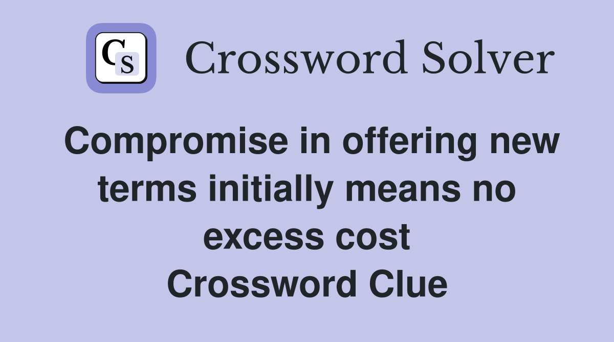 Compromise in offering new terms initially means no excess cost Crossword Clue