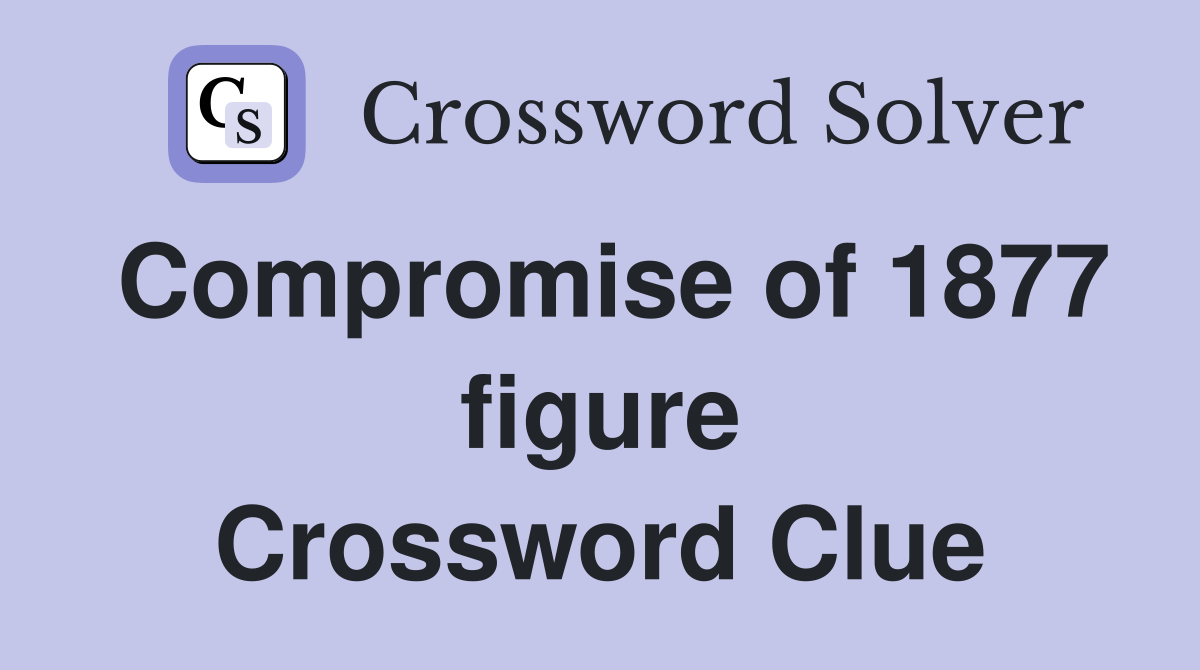 Compromise of 1877 figure Crossword Clue