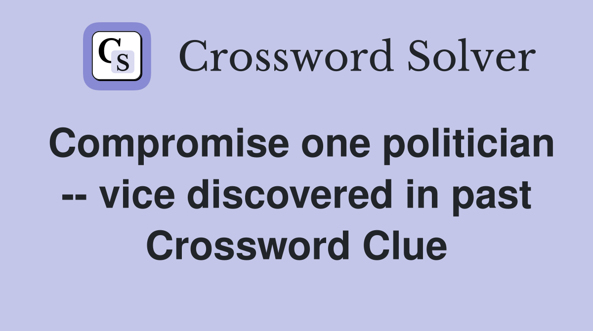 Compromise one politician -- vice discovered in past Crossword Clue