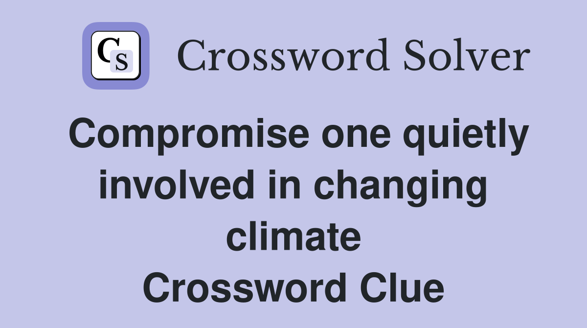 Compromise one quietly involved in changing climate Crossword Clue