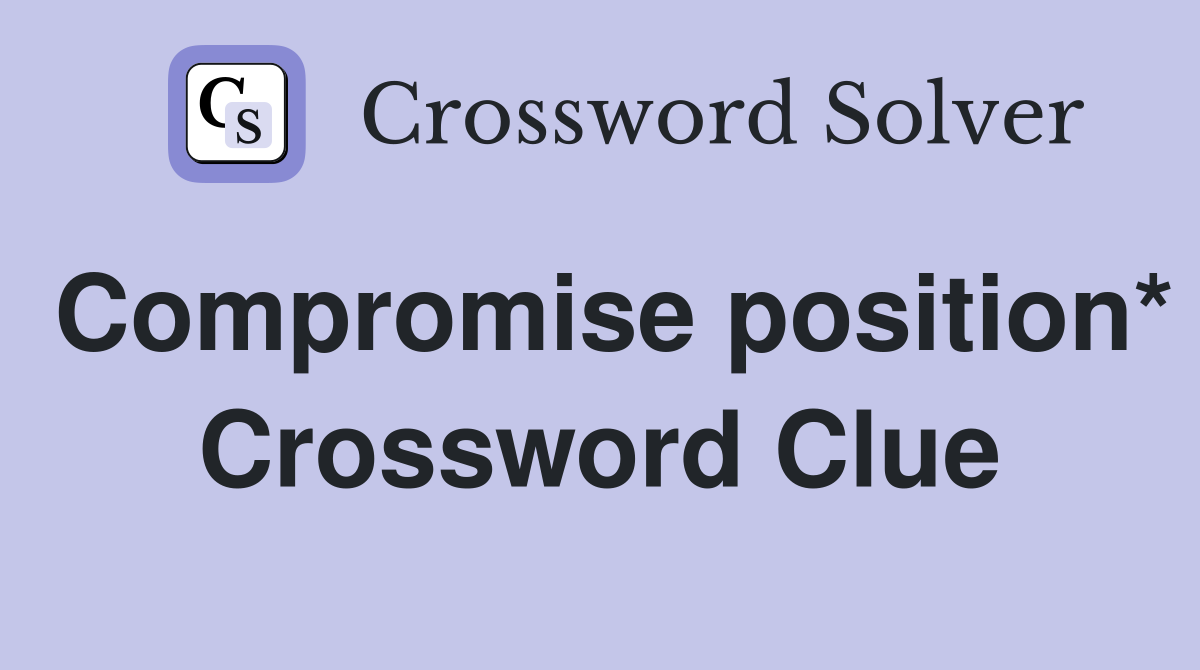 Compromise position* Crossword Clue