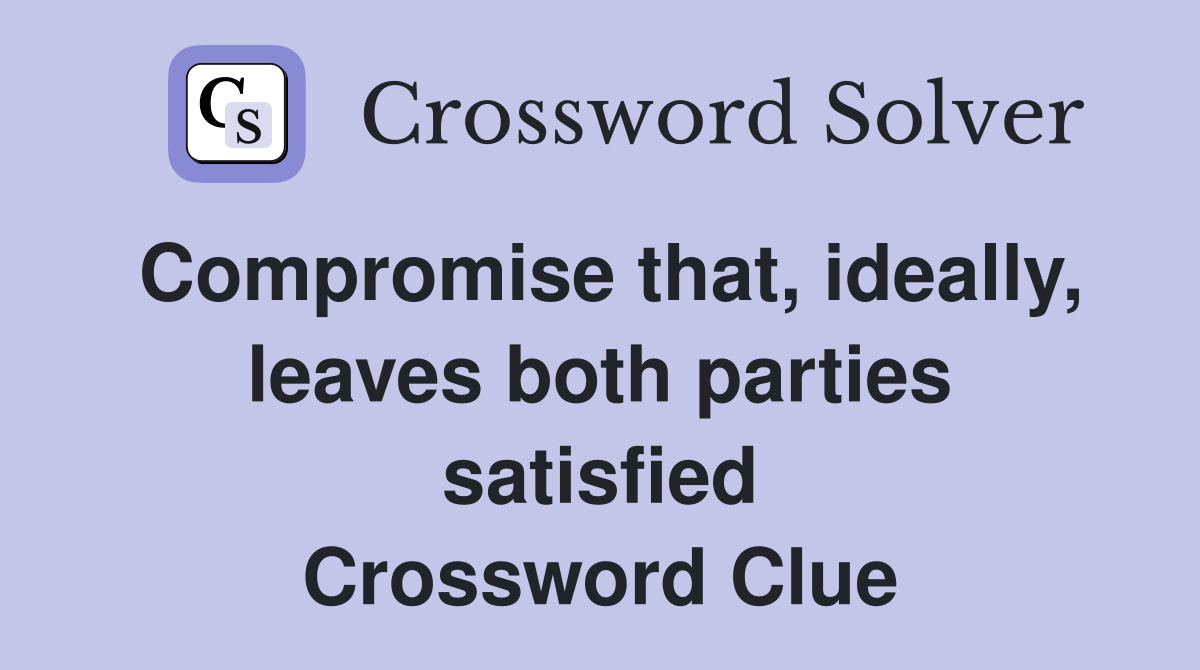 Compromise that, ideally, leaves both parties satisfied Crossword Clue