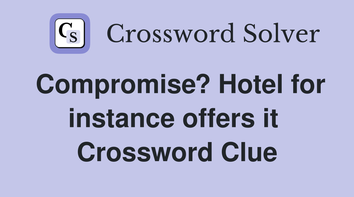 Compromise? Hotel for instance offers it  Crossword Clue