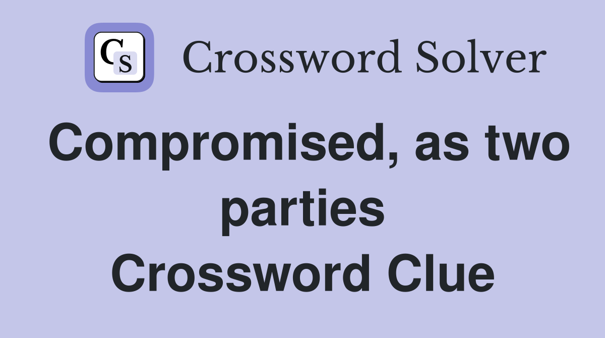 Compromised, as two parties Crossword Clue