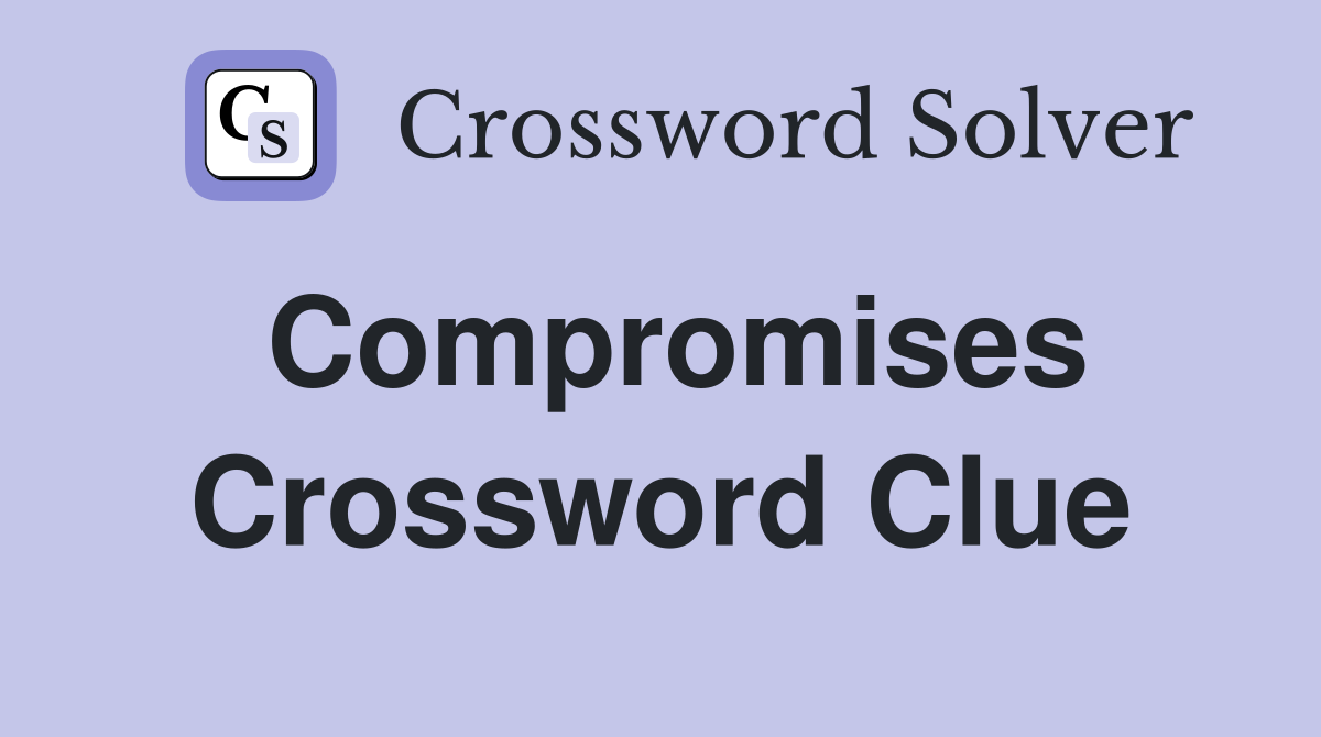 Compromises Crossword Clue
