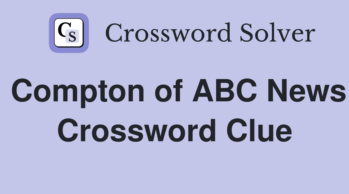 Compton of ABC News Crossword Clue