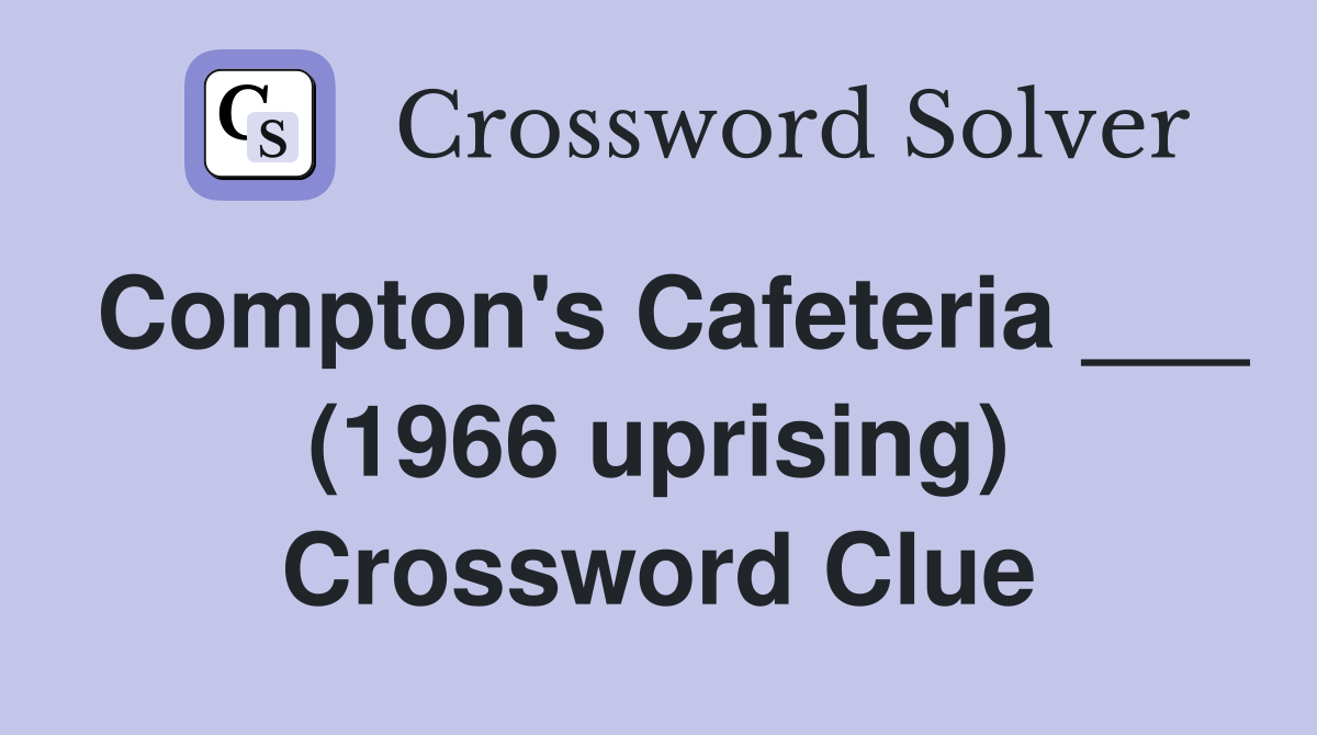 Compton's Cafeteria ___ (1966 uprising) Crossword Clue