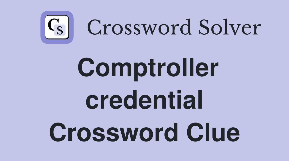 Comptroller credential Crossword Clue