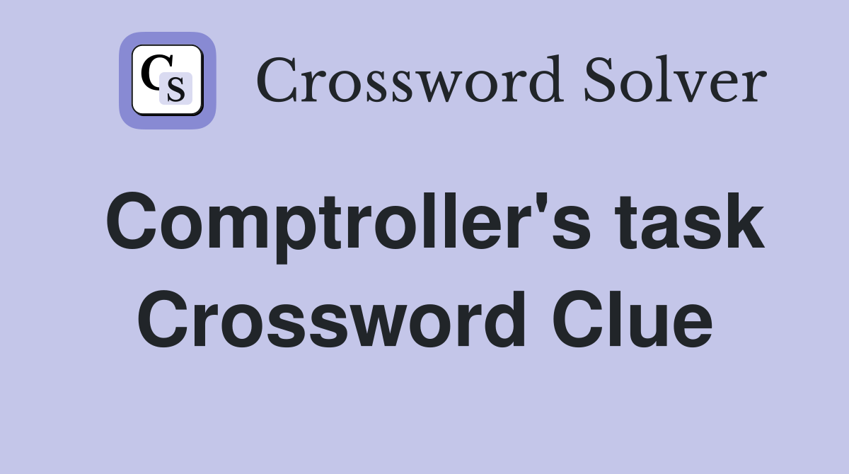 Comptroller's task Crossword Clue